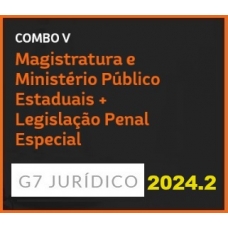 COMBO V - MAGISTRATURA E MINISTÉRIO PÚBLICO ESTADUAIS + LEGISLAÇÃO PENAL ESPECIAL - 2024 (G7 2024.2)